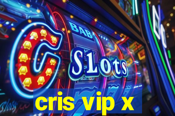 cris vip x